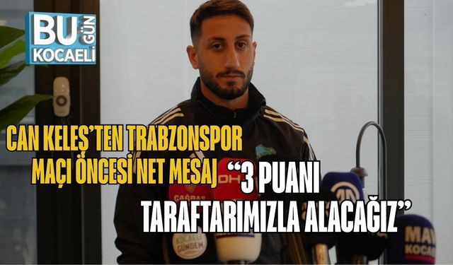 Can Keleş’ten Trabzonspor Maçı Öncesi Net Mesaj: “3 Puanı Taraftarımızla Alacağız”