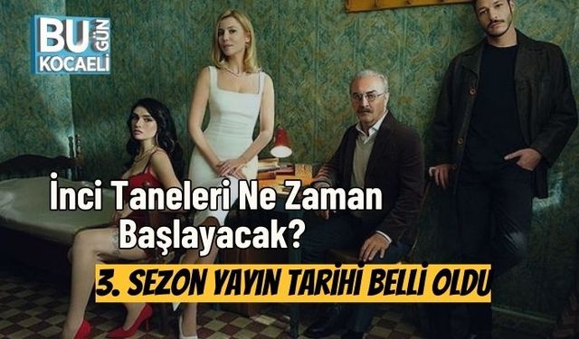 İnci Taneleri Ne Zaman Başlayacak? 3. Sezon Yayın Tarihi Belli Oldu