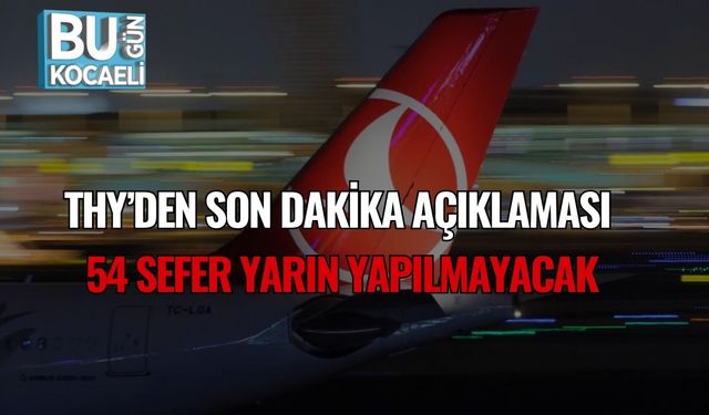 Thy’den Son Dakika Açıklaması: 54 Sefer Yarın Yapılmayacak
