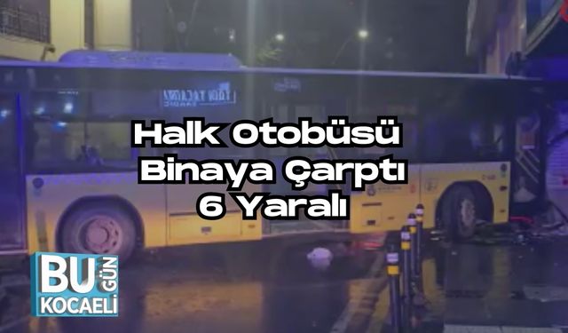 Halk Otobüsü Binaya Çarptı: 6 Yaralı