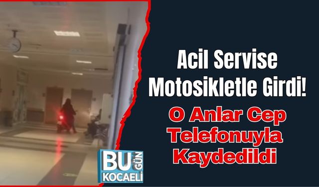 Acil Servise Motosikletle Girdi! O Anlar Cep Telefonuyla Kaydedildi