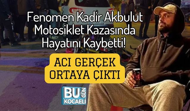Fenomen Kadir Akbulut Motosiklet Kazasında Hayatını Kaybetti! Acı Gerçek Ortaya Çıktı