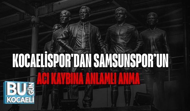 Kocaelispor'dan Samsunspor’un Acı Kaybına Anlamlı Anma
