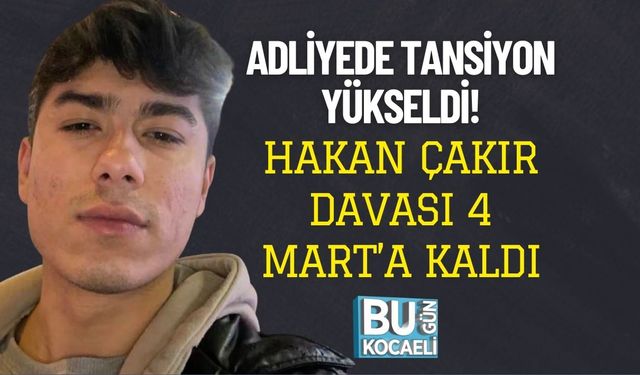 Adliyede Tansiyon Yükseldi! Hakan Çakır Davası 4 Mart’a Kaldı