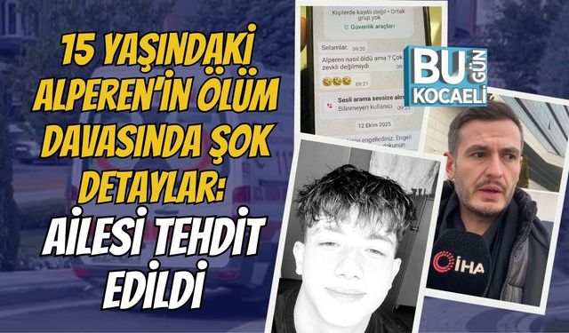 15 Yaşındaki Alperen’in Ölüm Davasında Şok Detaylar: Ailesi Tehdit Edildi
