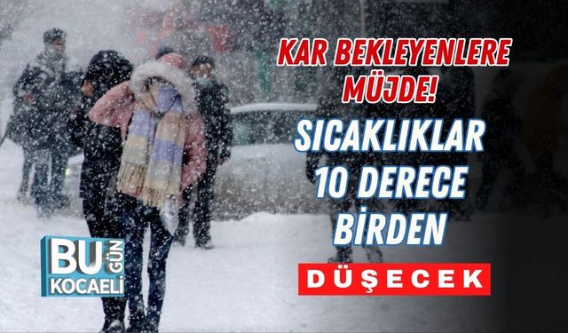 Kar Bekleyenlere Müjde! Sıcaklıklar 10 Derece Birden Düşecek