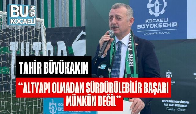 Tahir Büyükakın: “Altyapı Olmadan Sürdürülebilir Başarı Mümkün Değil”