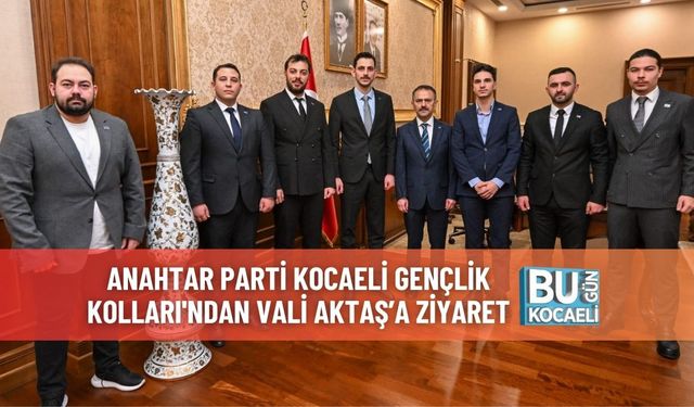 Anahtar Parti Kocaeli Gençlik Kolları'ndan Vali Aktaş’a Ziyaret