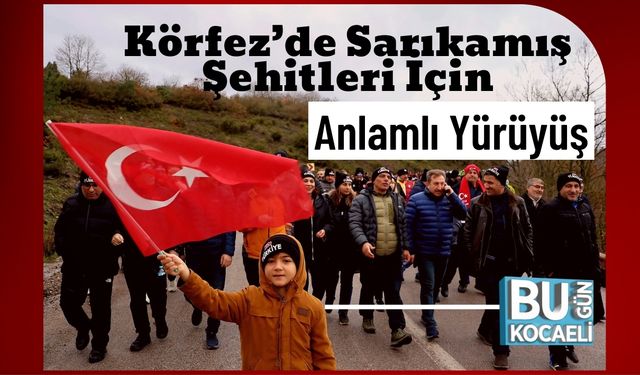 Körfez’de Sarıkamış Şehitleri İçin Anlamlı Yürüyüş