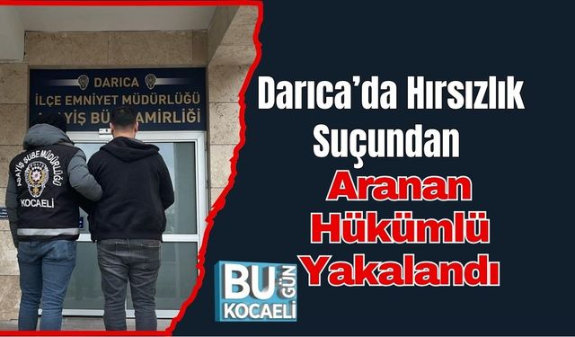 Darıca’da Hırsızlık Suçundan Aranan Hükümlü Yakalandı