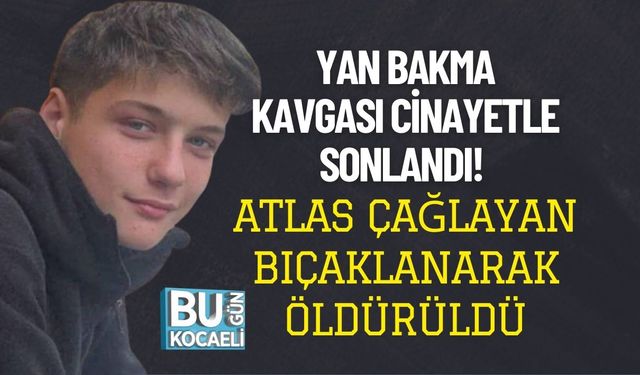 Yan Bakma Kavgası Cinayetle Sonlandı!  Atlas Çağlayan Bıçaklanarak Öldürüldü