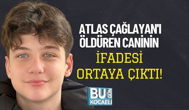 Atlas Çağlayan'ı Öldüren Caninin İfadesi Ortaya Çıktı!