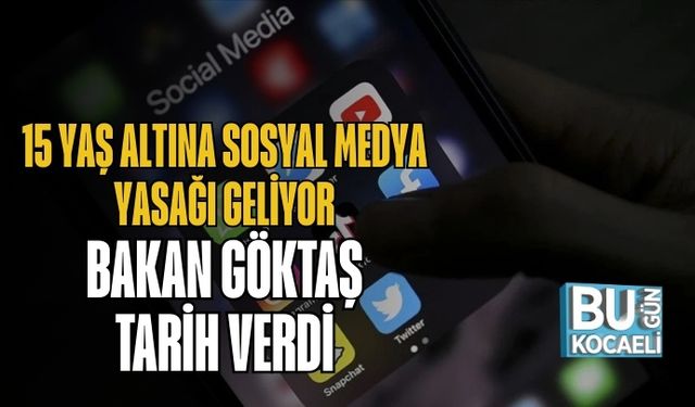 15 Yaş Altına Sosyal Medya Yasağı Geliyor: Bakan Göktaş Tarih Verdi