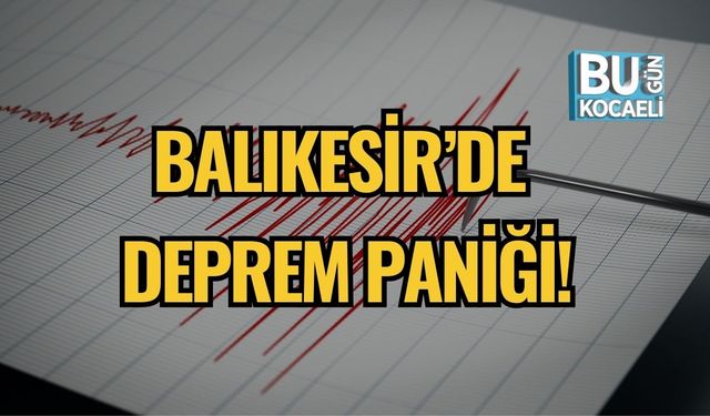 Balıkesir’de Deprem Paniği!