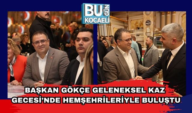 Başkan Gökçe Geleneksel Kaz Gecesi'nde Hemşehrileriyle Buluştu