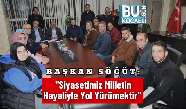 Başkan Söğüt: "Siyasetimiz Milletin Hayaliyle Yol Yürümektir"