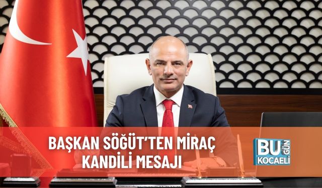 Başkan Söğüt’ten Miraç Kandili Mesajı