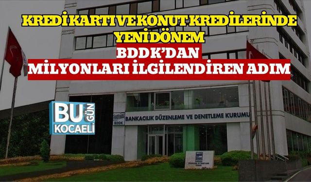 Kredi Kartı Ve Konut Kredilerinde Yeni Dönem: BDDK’dan Milyonları İlgilendiren Adım