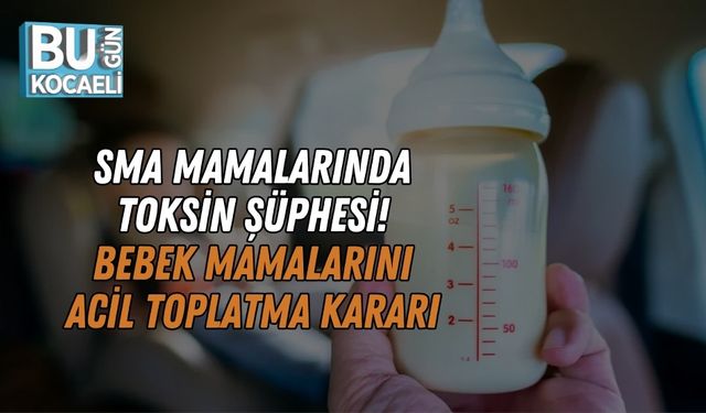 SMA Mamalarında Toksin Şüphesi! Bebek Mamalarını Acil Toplatma Kararı
