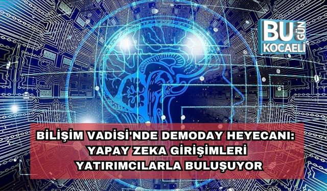Bilişim Vadisi'nde Demoday Heyecanı: Yapay Zeka Girişimleri Yatırımcılarla Buluşuyor