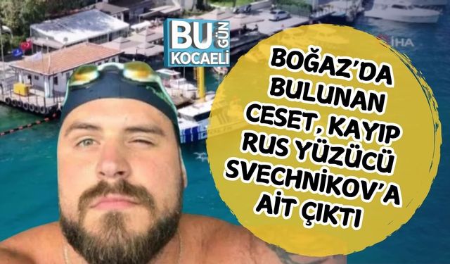 Boğaz’da Bulunan Ceset, Kayıp Rus Yüzücü Svechnikov’a Ait Çıktı