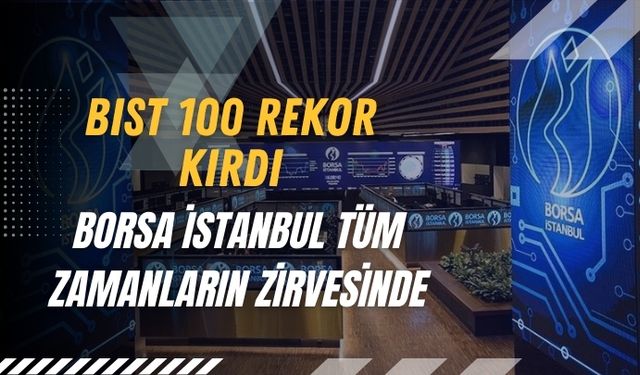 BIST 100 Rekor Kırdı: Borsa İstanbul Tüm Zamanların Zirvesinde