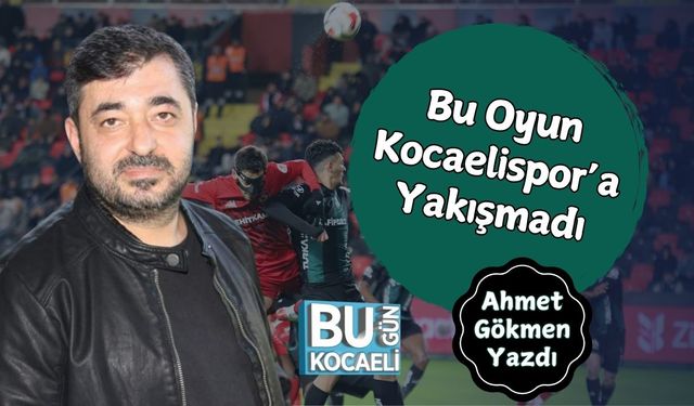 Bu Oyun Kocaelispor’a Yakışmadı