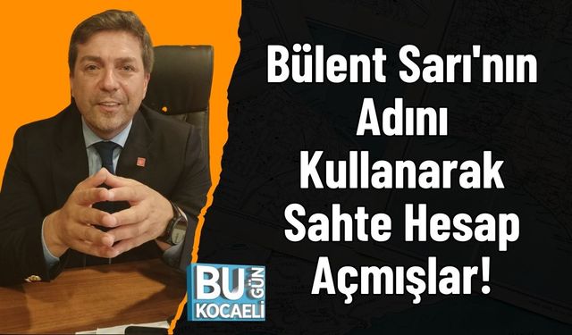 Bülent Sarı'nın Adını Kullanarak Sahte Hesap Açmışlar!