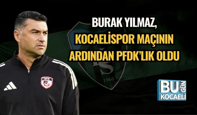 Burak Yılmaz, Kocaelispor Maçının Ardından PFDK’lık Oldu