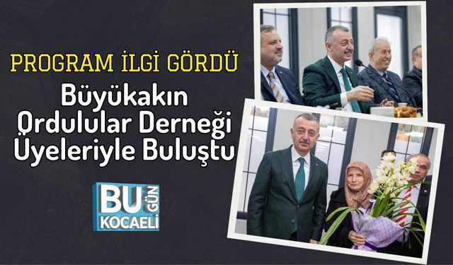 Program İlgi Gördü: Büyükakın’a Ordulular Derneği Üyeleriyle Buluştu
