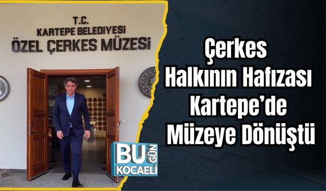 Çerkes Halkının Hafızası Kartepe’de Müzeye Dönüştü
