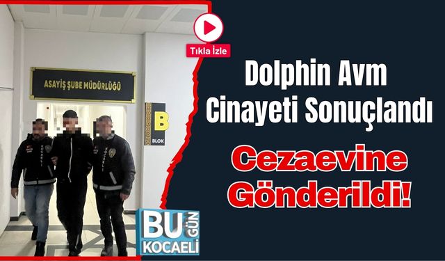 Dolphin Avm Cinayeti Sonuçlandı: Cezaevine Gönderildi!