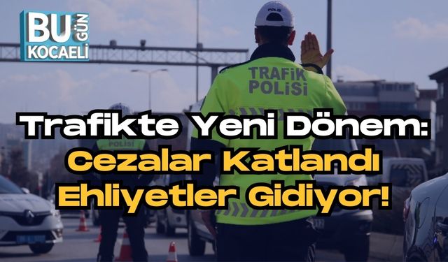 Trafikte Yeni Dönem: Cezalar Katlandı, Ehliyetler Gidiyor!
