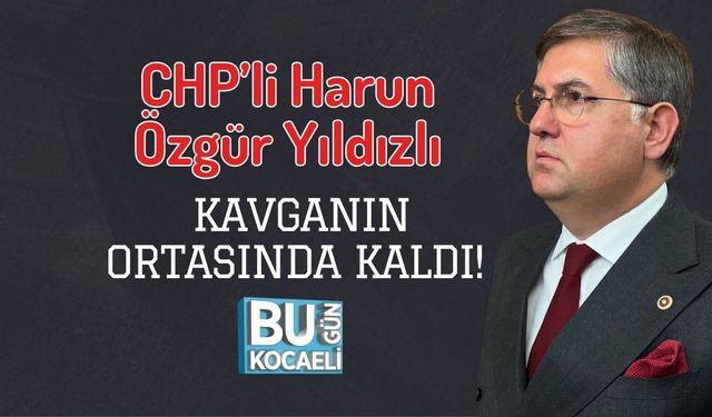 CHP’li Harun Özgür Yıldızlı Kavganın Ortasında Kaldı!
