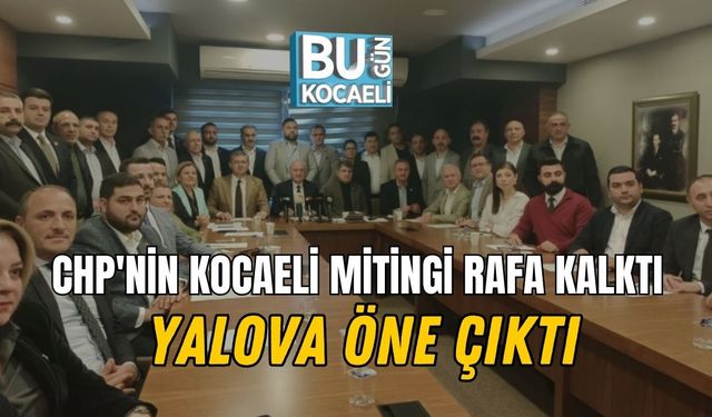 CHP'nin Kocaeli Mitingi Rafa Kalktı Yalova Öne Çıktı