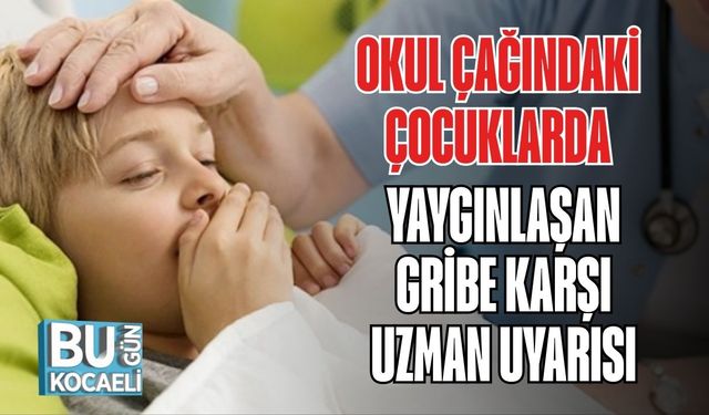 Okul Çağındaki Çocuklarda Yaygınlaşan Gribe Karşı Uzman Uyarısı