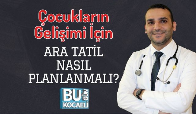Çocukların Gelişimi İçin Ara Tatil Nasıl Planlanmalı?