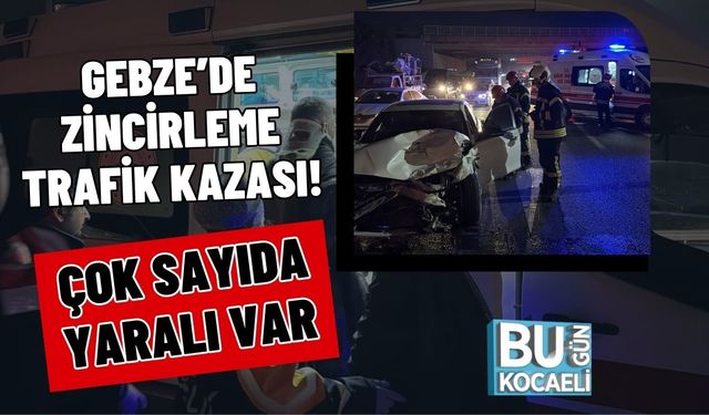 Gebze’de Zincirleme Trafik Kazası! Çok Sayıda Yaralı Var