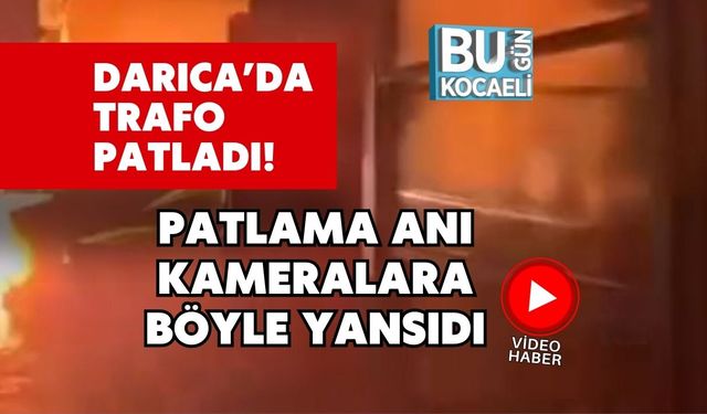 Darıca’da Trafo Patladı! Patlama Anı Kameralara Böyle Yansıdı