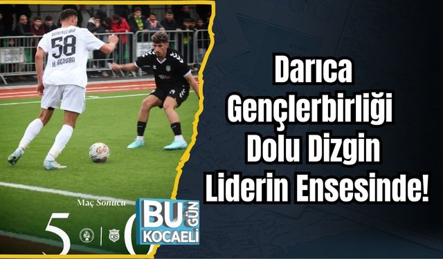 Darıca Gençlerbirliği Dolu Dizgin: Liderin Ensesinde!