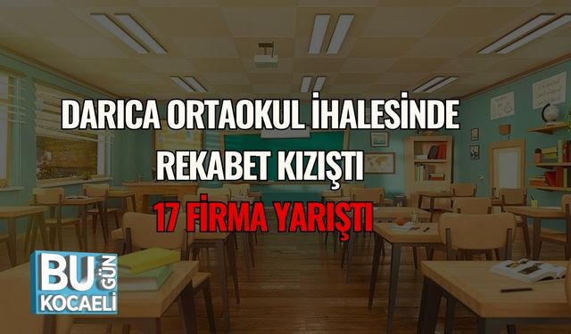 Darıca Ortaokul İhalesinde Rekabet Kızıştı: 17 Firma Yarıştı