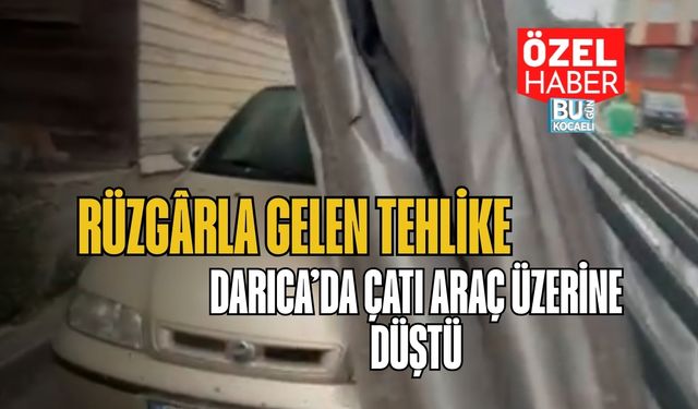 Rüzgârla Gelen Tehlike: Darıca’da Çatı Araç Üzerine Düştü