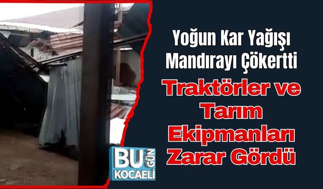 Yoğun Kar Yağışı Mandırayı Çökertti: Traktörler ve Tarım Ekipmanları Zarar Gördü