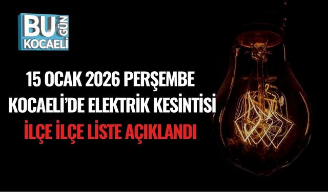 15 Ocak 2026 Perşembe Kocaeli’de Elektrik Kesintisi: İlçe İlçe Liste Açıklandı