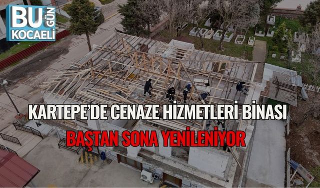 Kartepe’de Cenaze Hizmetleri Binası Baştan Sona Yenileniyor