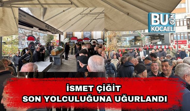 İsmet Çiğit Son Yolculuğuna Uğurlandı