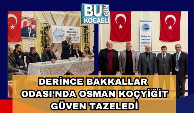 Derince Bakkallar Odası’nda Osman Koçyiğit Güven Tazeledi