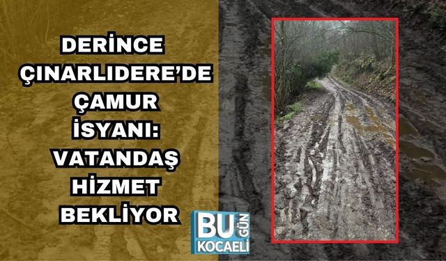 Derince Çınarlıdere’de Çamur İsyanı: Vatandaş Hizmet Bekliyor
