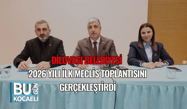 Dilovası Belediyesi 2026 Ocak Ayı Olağan Meclis Toplantısı Gerçekleştirildi