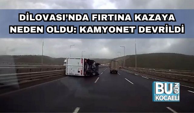 Dilovası’nda Fırtına Kazaya Neden Oldu: Kamyonet Devrildi